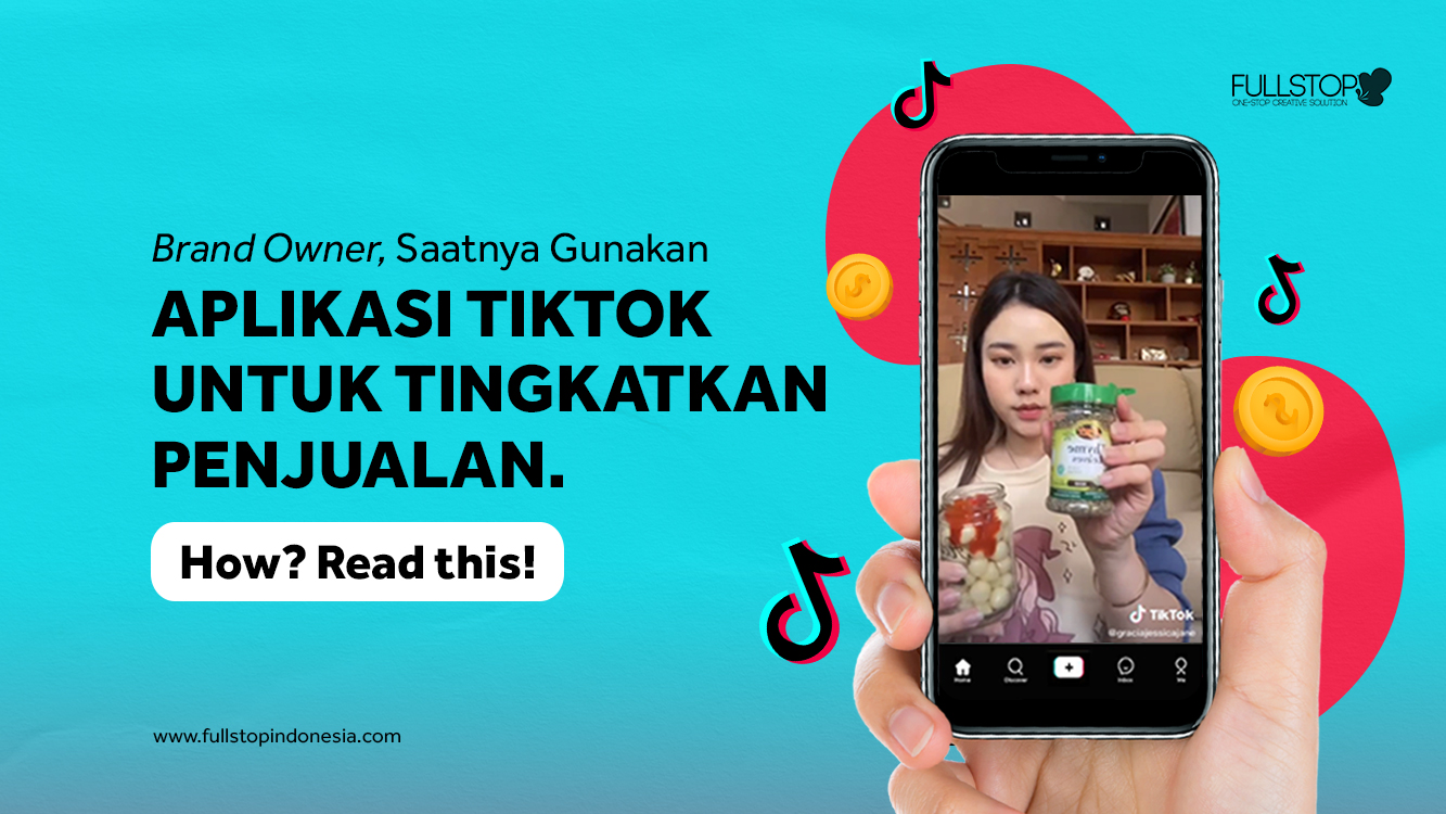 Brand Owner, Saatnya Gunakan Aplikasi TikTok Untuk Tingkatkan Penjualan. How? Read this! 